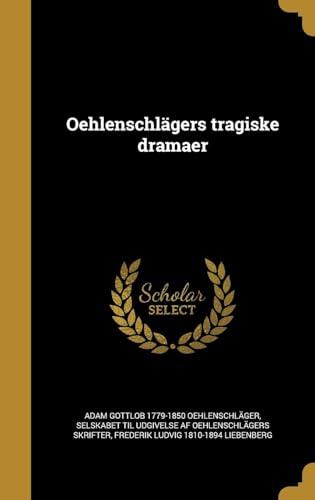 Oehlenschlägers Tragiske Dramaer