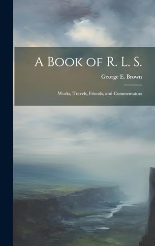 A Book of R. L. S. : Works, Travels, Friends, and Commentators