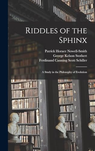 Riddles of the Sphinx; a Study in the Philosophy of Evolution