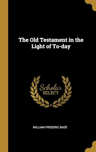 The Old Testament in the Light of To-Day : a Study in Moral Development