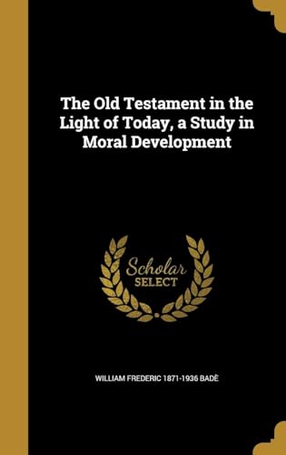The Old Testament in the Light of Today, a Study in Moral Development