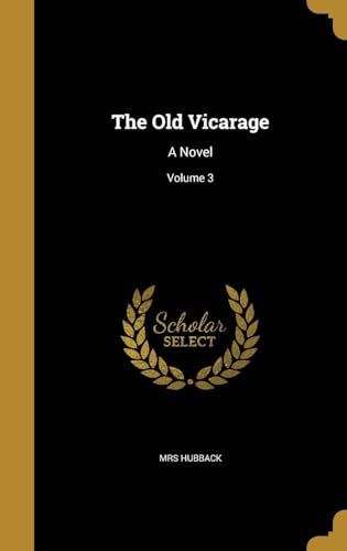 The Old Vicarage : a Novel Volume 3