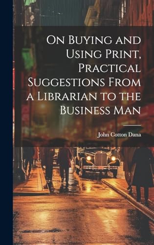 On Buying and Using Print, Practical Suggestions from a Librarian to the Business Man