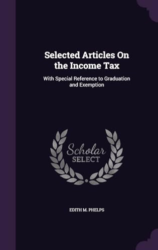 Selected Articles on the Income Tax, With Special Reference to Graduation and Exemption