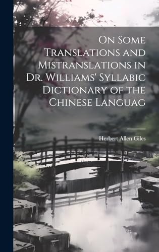 On Some Translations and Mistranslations in Dr. Williams' Syllabic Dictionary of the Chinese Language