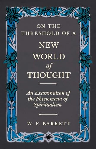 On the Threshold of a New World of Thought; an Examination of the Phenomena of Spiritualism