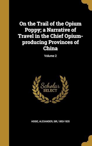 On the Trail of the Opium Poppy; a Narrative of Travel in the Chief Opium-Producing Provinces of China Volume 2