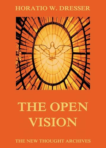 The Open Vision; a Study of Psychic Phenomena