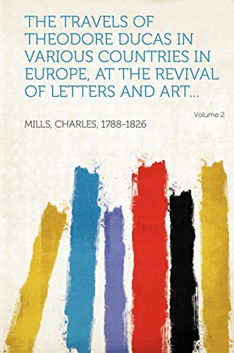 The travels of Theodore Ducas in various countries in Europe, at the revival of letters and art... Volume 2