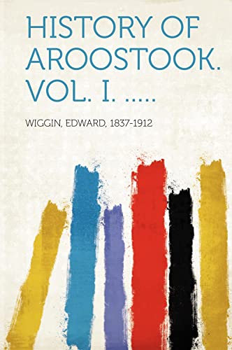 History of Aroostook. vol. I. .....