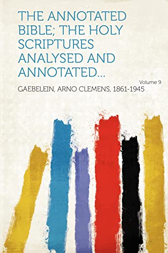 The annotated Bible; the Holy Scriptures analysed and annotated... Volume 9