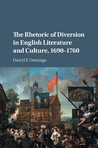 The Rhetoric of Diversion in English Literature and Culture,             1690-1760