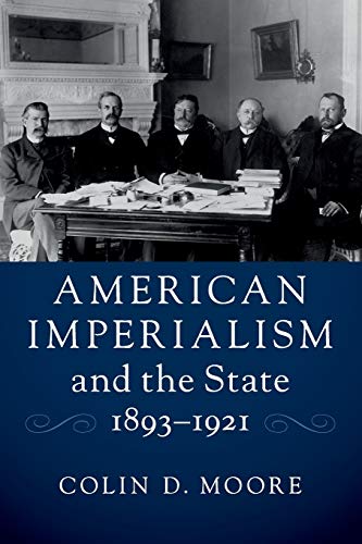 American Imperialism and the State, 1893-1921