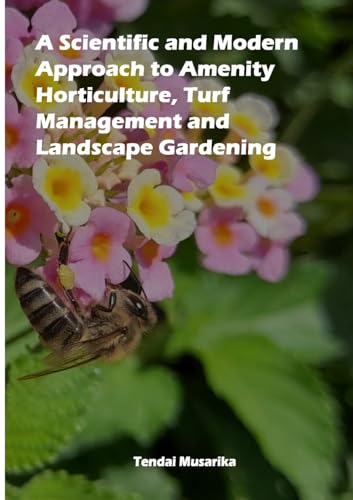 A Scientific and Modern Approach to Amenity Horticulture, Turf Management and Landscape Gardening