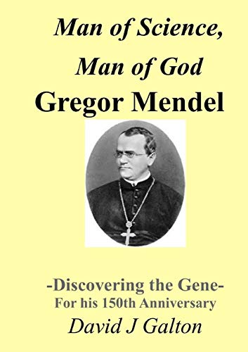 Man of Science, Man of God Gregor Mendel   - Discovering the Gene - For his 150thAnniversary