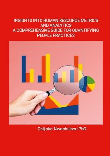 Insights Into Human Resource Metrics and Analytics A Comprehensive Guide for Quantifying People Practices