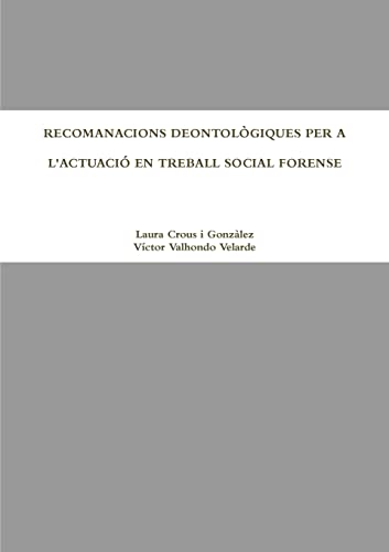 RECOMANACIONS DEONTOLÒGIQUES PER A L'ACTUACIÓ EN TREBALL SOCIAL FORENSE