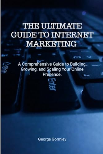 The Ultimate Guide to Internet Marketing