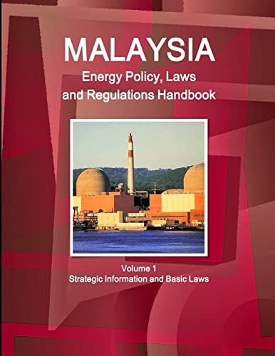 Malaysia Energy Policy, Laws and Regulations Handbook Volume 1 Strategic Information and Basic Laws