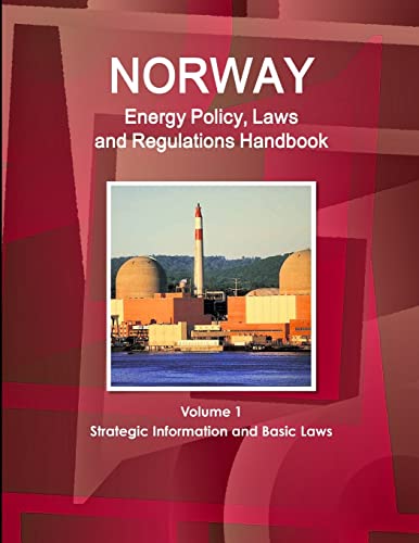 Norway Energy Policy, Laws and Regulations Handbook Volume 1 Strategic Information and Basic Laws
