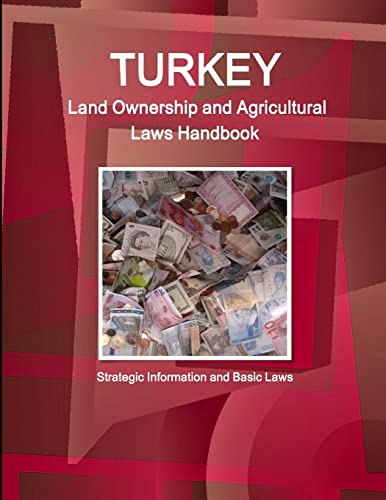Turkey Land Ownership and Agricultural Laws Handbook - Strategic Information and Basic Laws