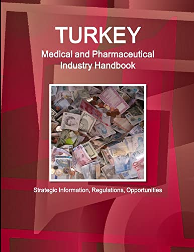 Turkey Medical and Pharmaceutical Industry Handbook - Strategic Information, Regulations, Opportunities