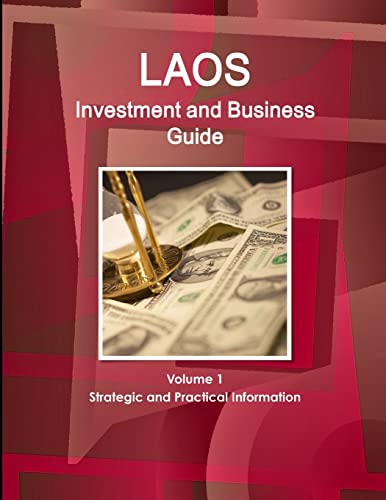 Laos Investment and Business Guide Volume 1 Strategic and Practical Information