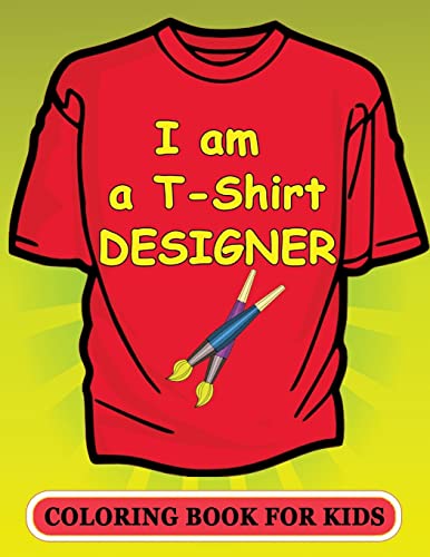 I am a T-Shirt Designer! Coloring Book for Kids