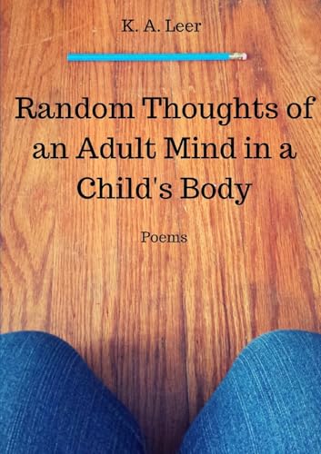 Random Thoughts of an Adult Mind in a Child's Body