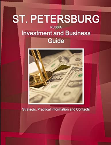 St. Petersburg (Russia) Investment and Business Guide - Strategic, Practical Information and Contacts