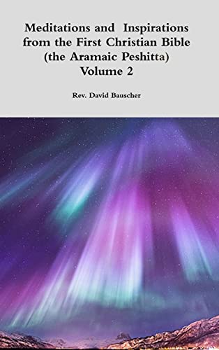Meditations and  Inspirations from the First Christian Bible (the Aramaic Peshitta) Volume 2
