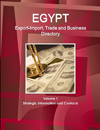 Egypt Export-Import, Trade and Business Directory Volume 1 Strategic Information and Contacts