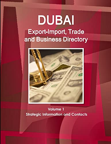 Dubai Export-Import, Trade and Business Directory Volume 1 Strategic Information and Contacts