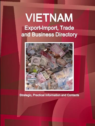 Vietnam Export-Import, Trade and Business Directory - Strategic, Practical Information and Contacts
