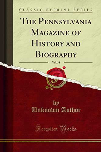 The Pennsylvania Magazine of History and Biography, Vol. 38 (Classic Reprint)
