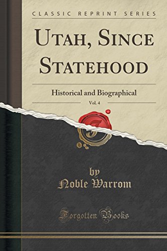 Utah, Since Statehood, Vol. 4: Historical and Biographical (Classic Reprint)