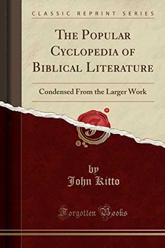 The Popular Cyclopedia of Biblical Literature: Condensed From the Larger Work (Classic Reprint)