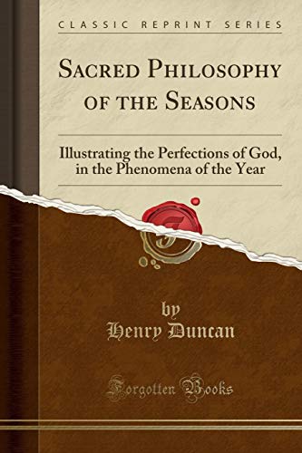 Sacred Philosophy of the Seasons: Illustrating the Perfections of God, in the Phenomena of the Year (Classic Reprint)