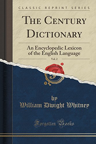 The Century Dictionary, Vol. 2: An Encyclopedic Lexicon of the English Language (Classic Reprint)
