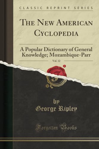 The New American Cyclopedia, Vol. 12: A Popular Dictionary of General Knowledge; Mozambique-Parr (Classic Reprint)