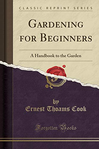 Gardening for Beginners: A Handbook to the Garden (Classic Reprint)
