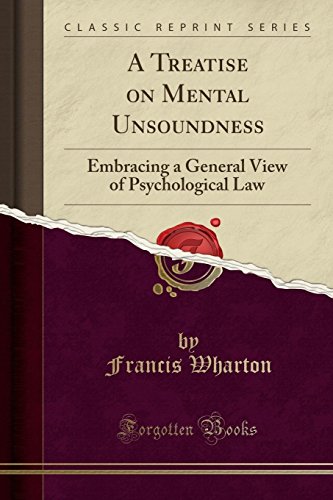A Treatise on Mental Unsoundness: Embracing a General View of Psychological Law (Classic Reprint)