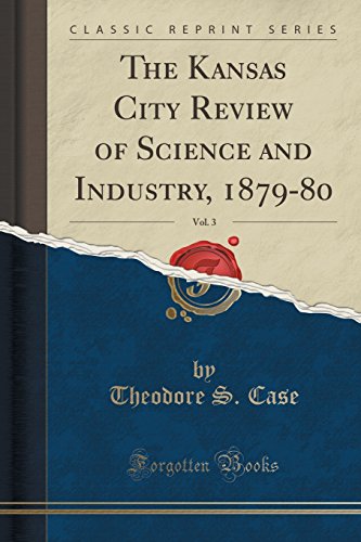 The Kansas City Review of Science and Industry, 1879-80, Vol. 3 (Classic Reprint)