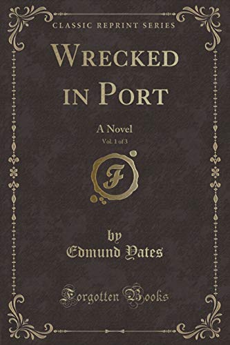Wrecked in Port, Vol. 1 of 3: A Novel (Classic Reprint)
