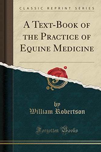 A Text-Book of the Practice of Equine Medicine (Classic Reprint)
