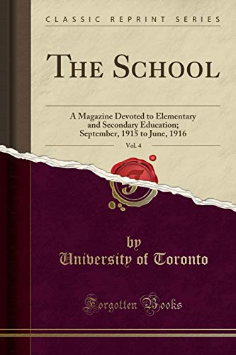 The School, Vol. 4: A Magazine Devoted to Elementary and Secondary Education; September, 1915 to June, 1916 (Classic Reprint)