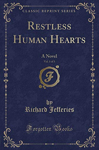 Restless Human Hearts, Vol. 1 of 3: A Novel (Classic Reprint)