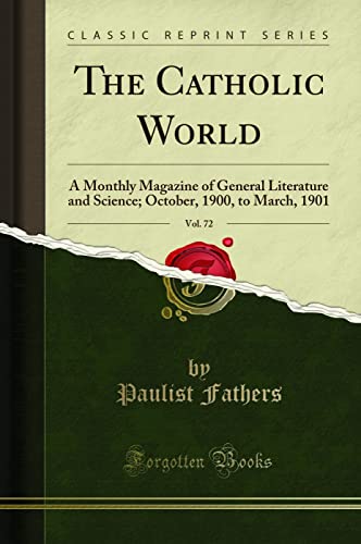The Catholic World, Vol. 72: A Monthly Magazine of General Literature and Science; October, 1900, to March, 1901 (Classic Reprint)