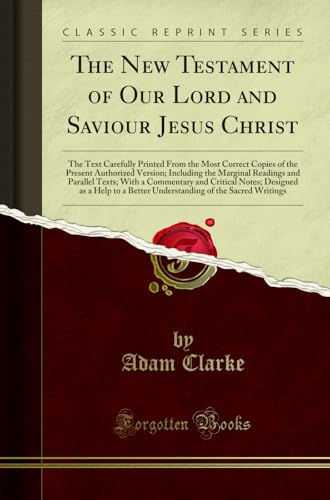 The New Testament of Our Lord and Saviour Jesus Christ: The Text Carefully Printed From the Most Correct Copies of the Present Authorized Version; Including the Marginal Readings and Parallel Texts; With a Commentary and Critical Notes; Designed as a Help