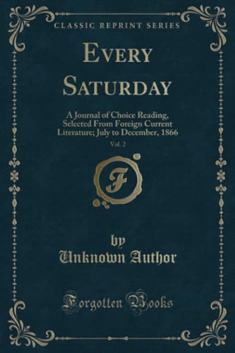 Every Saturday, Vol. 2: A Journal of Choice Reading, Selected From Foreign Current Literature; July to December, 1866 (Classic Reprint)